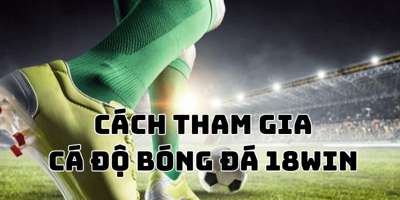 Hướng dẫn cách vào tiền cá độ bóng đá trong tất cả các giải đấu