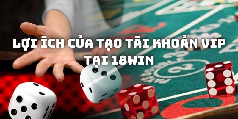 Những lợi ích của tạo tài khoản VIP ai cũng mong muốn sở hữu